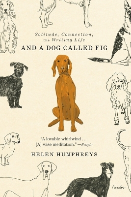 And a Dog Called Fig: Solitude, Connection, the Writing Life by Helen Humphreys
