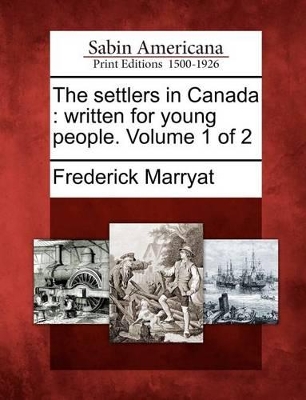 The Settlers in Canada: Written for Young People. Volume 1 of 2 book