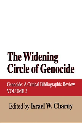 The Widening Circle of Genocide: Genocide - A Critical Bibliographic Review by Israel W. Charny