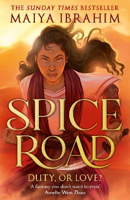Spice Road: the absolutely explosive epic YA fantasy romance set in an Arabian-inspired land by Maiya Ibrahim