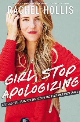 Girl, Stop Apologizing: A Shame-Free Plan for Embracing and Achieving Your Goals book