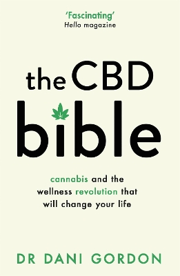 The CBD Bible: Cannabis and the Wellness Revolution That Will Change Your Life by Dr Dani Gordon