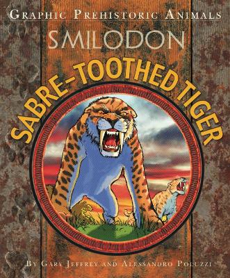 Graphic Prehistoric Animals: Sabre-tooth Tiger by Gary Jeffrey