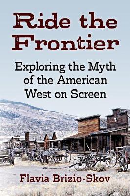 Ride the Frontier: Exploring the Myth of the American West on Screen book