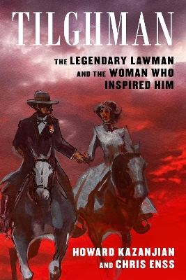 Tilghman: The Legendary Lawman and the Woman Who Inspired Him book