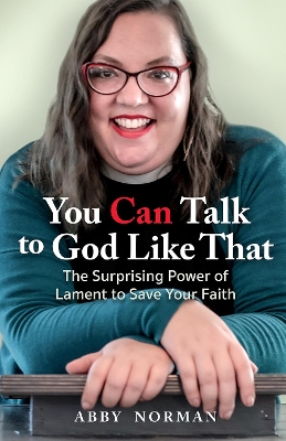 You Can Talk to God Like That: The Surprising Power of Lament to Save Your Faith book