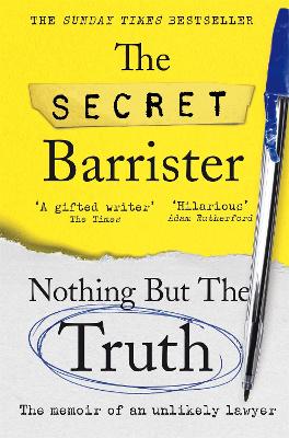 Nothing But The Truth: Dark Humour and Shocking Truths Learned from a Life in the Law by The Secret Barrister