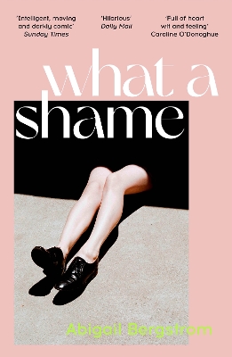 What a Shame: The must read literary debut for fans of Emma Gannon, Holly Bourne and Caroline O'Dononghue by Abigail Bergstrom