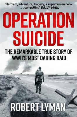 Operation Suicide: The Remarkable True Story of WWII’s Most Daring Raid book