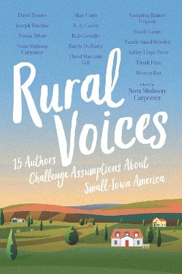 Rural Voices: 15 Authors Challenge Assumptions About Small-Town America by Nora Shalaway Carpenter