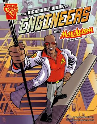The Incredible Work of Engineers with Max Axiom, Super Scientist by Marcelo Baez
