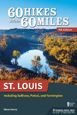 60 Hikes Within 60 Miles: St. Louis: Including Sullivan, Potosi, and Farmington book