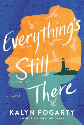 Everything's Still There: A Novel by Kalyn Fogarty