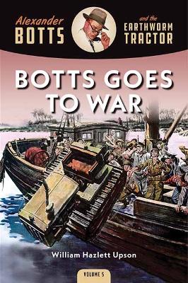 Botts Goes to War: Alexander Botts and the Earthworm Tractor book