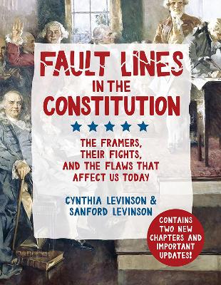 Fault Lines in the Constitution: The Framers, Their Fights, and the Flaws that Affect Us Today by Cynthia Levinson