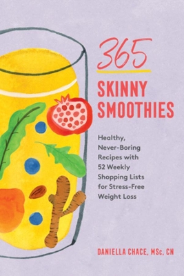 365 Skinny Smoothies: Healthy, Never-Boring Recipes with 52 Weekly Shopping Lists for Stress-Free Weight Loss book
