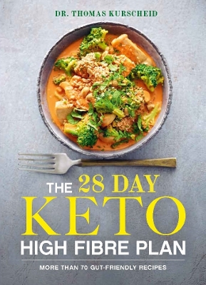 The 28 Day Keto High Fibre Plan: More Than 70 Gut-friendly Recipes book