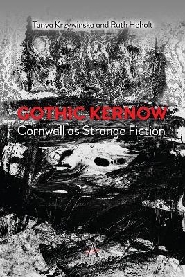 Gothic Kernow: Cornwall as Strange Fiction book
