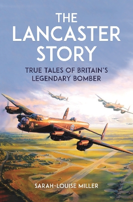 The Lancaster Story: True Tales of Britain’s Legendary Bomber book