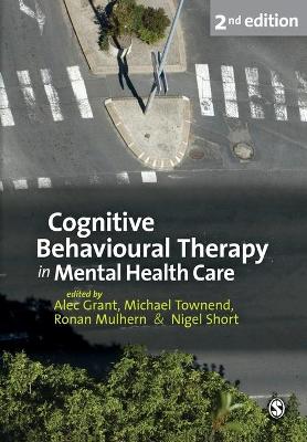 Cognitive Behavioural Therapy in Mental Health Care by Alec Grant