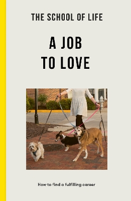 A The School of Life: A Job to Love: how to find a fulfilling career by The School of Life
