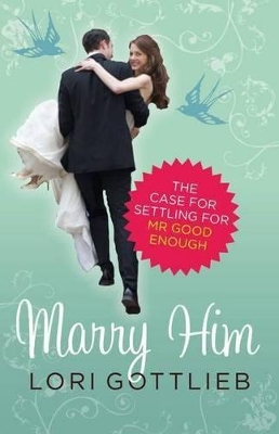 Marry Him: The Case for Settling for Mr Good Enough book