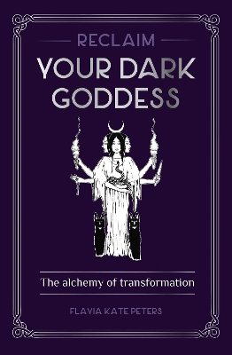 Reclaim your Dark Goddess: The alchemy of transformation book