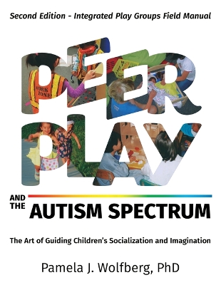 Peer Play and the Autism Spectrum: The Art of Guiding Children's Socialization and Imagination book