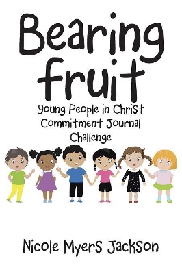 Bearing Fruit: Young People in Christ Commitment Journal Challenge by Nicole Myers Jackson