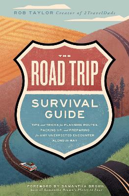 The Road Trip Survival Guide: Tips and Tricks for Planning Routes, Packing Up, and Preparing for Any Unexpected Encounter Along the Way book