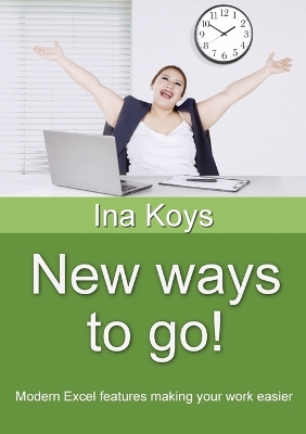 New ways to go!: Modern Excel features making your work easier book
