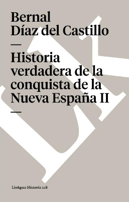 Historia Verdadera de la Conquista de la Nueva España II by Bernal Díaz del Castillo