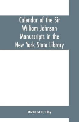 Calendar of the Sir William Johnson manuscripts in the New York state library book