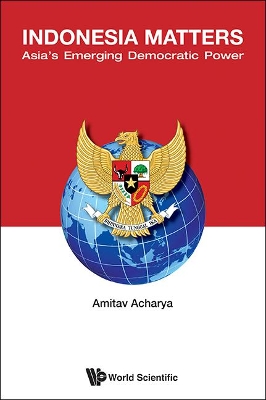 Indonesia Matters: Asia's Emerging Democratic Power by Amitav Acharya