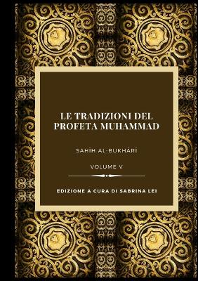 La Tradizioni del Profeta Muhammad- Sahih al-Bukhari Vol. V book