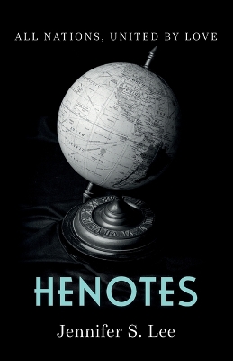 Henotes: All Nations, United by Love by Jennifer S Lee