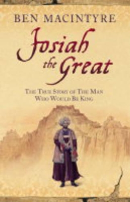Josiah the Great: The True Story of the Man Who Would be King by Ben Macintyre