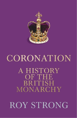 Coronation: A History of the British Monarchy book