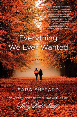 Everything We Ever Wanted by Sara Shepard