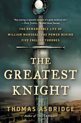 Greatest Knight by Thomas Asbridge