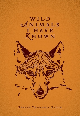 Wild Animals I Have Known by Ernest Thompson Seton