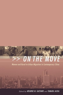 On the Move: Women and Rural-to-Urban Migration in Contemporary China book