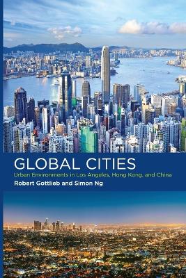 Global Cities: Urban Environments in Los Angeles, Hong Kong, and China book