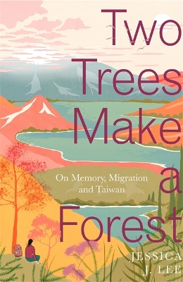 Two Trees Make a Forest: On Memory, Migration and Taiwan by Jessica J. Lee