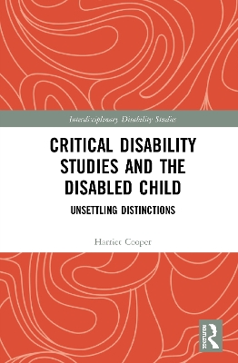 Critical Disability Studies and the Disabled Child: Unsettling Distinctions by Harriet Cooper