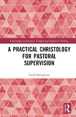 A Practical Christology for Pastoral Supervision by Geoff Broughton