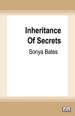Inheritance of Secrets by Sonya Bates
