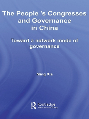 The The People's Congresses and Governance in China: Toward a Network Mode of Governance by Ming Xia