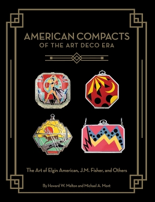 American Compacts of the Art Deco Era: The Art of Elgin American, J.M. Fisher, and Others book