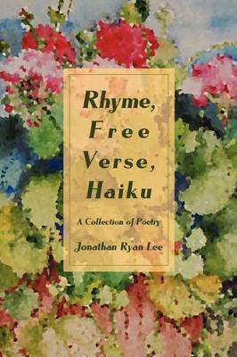 Rhyme, Free Verse, Haiku: A Collection of Poetry book